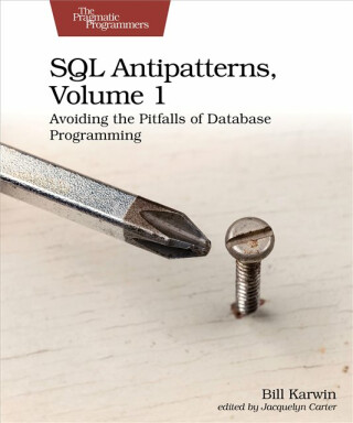 SQL Antipatterns, Volume 1 - Bill Karwin