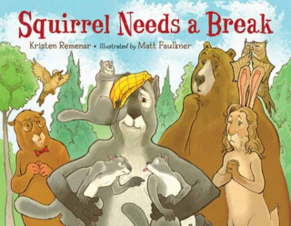 Squirrel Needs a Break - Kristen Remenar,Matt Faulkner