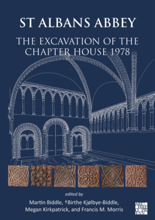 St Albans Abbey: The Excavation of the Chapter House 1978 - 