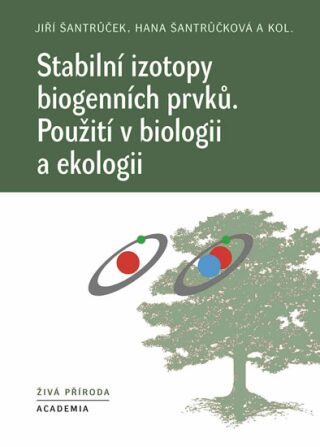 Stabilní izotopy biogenních prvků - Hana Šantrůčková,Jiří Šantrůček