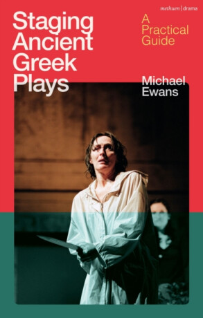 Staging Ancient Greek Plays - Michael  Ewans