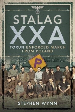 Stalag XXA and the Enforced March from Poland - Stephen Wynn
