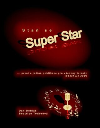 Staň se Super Star - První a jediná publikace pro včechny talenty + 2CD - Dobiáš Dan,Todorová Beatrice