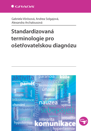 Standardizovaná terminologie pro ošetřovatelskou diagnózu - Alexandra Archalousová,Gabriela Vörösová,Andrea Solgajová