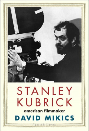 Stanley Kubrick - David Mikics