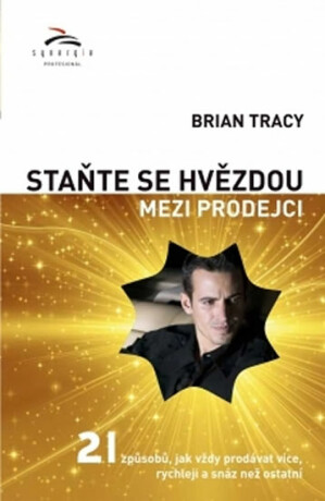 Staňte se hvězdou mezi prodejci - Brian Tracy