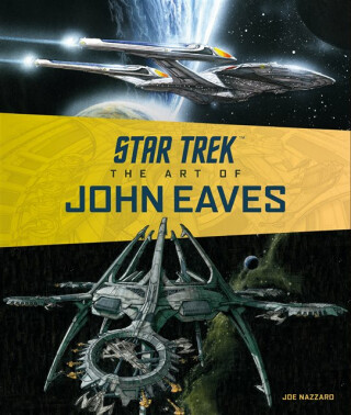 Star Trek: The Art of John Eaves - Joe Nazzaro