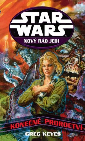 STAR WARS Nový řád Jedi Konečné proroctví - Greg Keyes