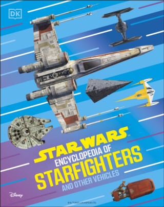 Star Wars Encyclopedia of Starfighters and Other Vehicles - Brandon Wainerdi