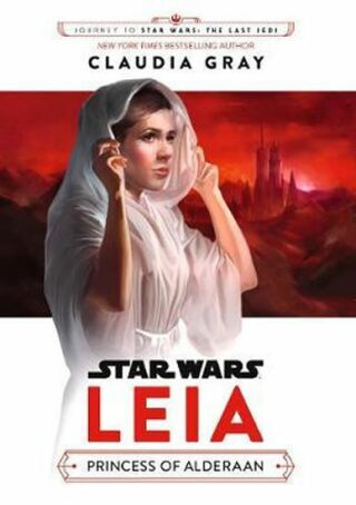 Star Wars: Leia: Princess of Alderaan - Claudia Gray