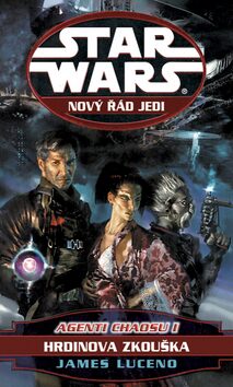 STAR WARS Nový řád Jedi Agenti chaosu I - James Luceno