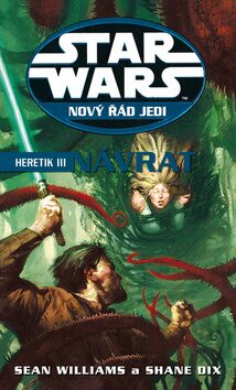 STAR WARS Nový řád Jedi Heretik III - Sean Williams,Dix Shane