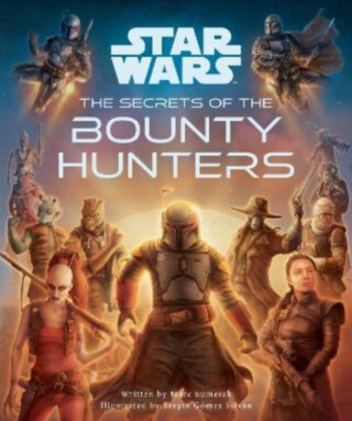 Star Wars: The Secrets of the Bounty Hunters - Marc Sumerak,Sergio Gomez Silvan