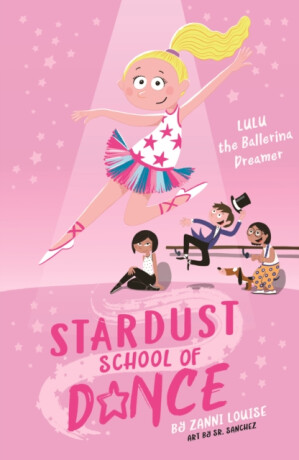 Stardust School of Dance: Lulu the Ballerina Dreamer - Zanni Louise