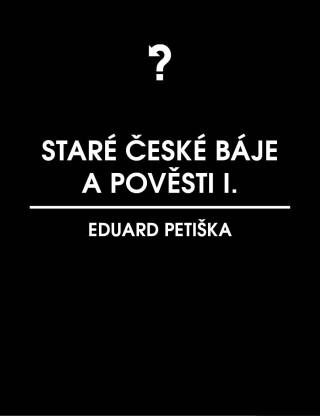 Staré české báje a pověsti 1 - Eduard Petiška