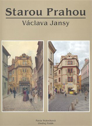 Starou Prahou Václava Jansy - Pavla Státníková,Ondřej Polák