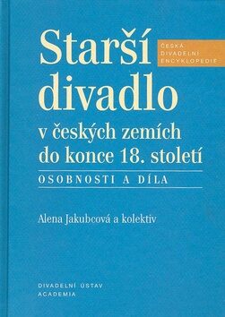 Starší divadlo v českých zemích do konce 18. století - Alena Jakubcová