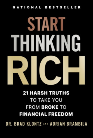 Start Thinking Rich â€“ Harsh Truths to Take You from Broke to Your Best Financial Life - Brad  Klontz,Adrian Brambila