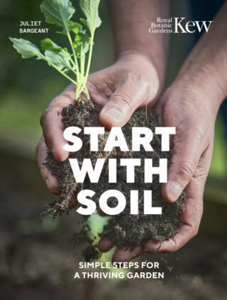Start with Soil - Royal Botanic Gardens Kew,Juliet Sargeant