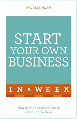 Start Your Own Business In A Week - Duncan Kevin