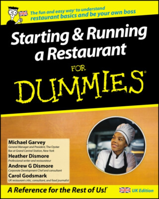 Starting and Running a Restaurant For Dummies, UK Edition - Heather Heath,Andrew G. Dismore,Michael Garvey,Carol Godsmark