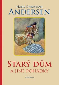 Starý dům a jiné pohádky - Hans Christian Andersen