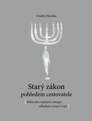 Starý zákon pohledem cestovatele - Bible jako nejstarší cestopis odhalující smysl Cesty - Ondřej Havelka