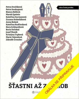 Šťastni až za hrob - Petra Soukupová,Bianca Bellová,Zdeněk Grmolec,Petra Dvořáková,Marek Epstein,Josef Moník,Anna Bolavá,Boris Dočekal,Zuzana Hubeňáková,Kateřina Rudčenková,Nora Eckhardtová,Kristýna Trpková,Kateřina Surmanová,Marie Vejvodová