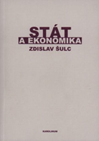 Stát a ekonomika (Příspěvek k teorii hospodářské politiky) - Zdislav Šulc
