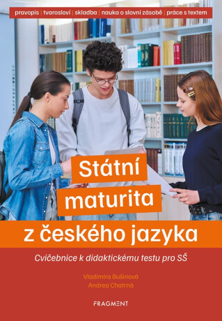 Státní maturita z českého jazyka – cvičebnice k didaktickému testu pro SŠ - Vladimíra Bušinová, Andrea Chatrná