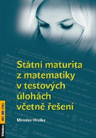 Státní maturita z matematiky v testových úlohách včetně řešení - Hruška Miroslav