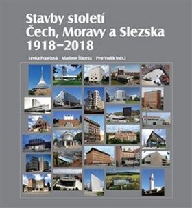 Stavby století Čech, Moravy a Slezska 1918 - 2018 - Petr Vorlík,Vladimír Šlapeta,Lenka Popelová