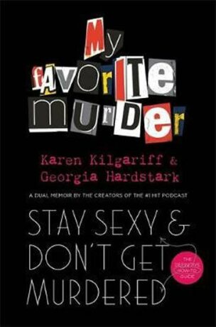 Stay Sexy and Don´t Get Murdered : The Definitive How-To Guide From the My Favorite Murder Podcast - Kilgariff Karen,Hardstark Georgia