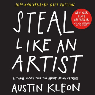 Steal Like an Artist 10th Anniversary Gift Edition with a New Afterword by the Author - Austin Kleon