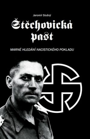 Štěchovická past - Marné hledání nacistického pokladu - Jaromír Slušný