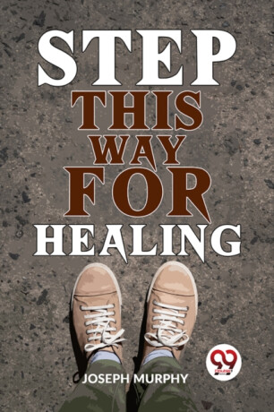 Step This Way for Healing - Joseph Murphy