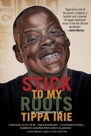 Stick To My Roots: A Music Memoir - Tippa Irie