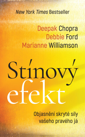 Stínový efekt - Deepak Chopra,Marianne Williamson,Debbie Ford