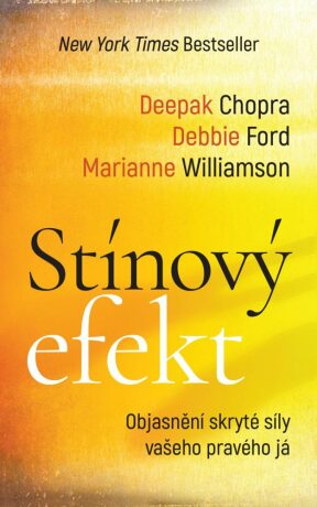 Stínový efekt - Objasnění skryté síly vašeho pravého já - Marianne Williamson,Deepak Chopra,Debbie Ford