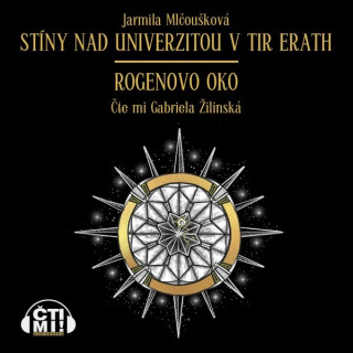 Stíny nad Univerzitou v Tir Erath – Rogenovo oko - Jarmila Mlčoušková
