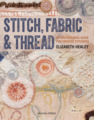 Stitch, Fabric & Thread - Elizabeth Healey