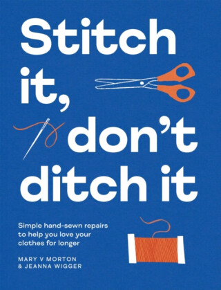 Stitch It, Don't Ditch It - Jeanna Wigger,Mary V Morton