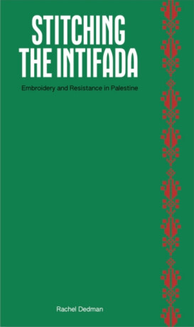 Stitching the Intifada - Rachel Dedman