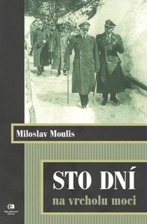 Sto dní na vrcholu moci - Miloslav Moulis
