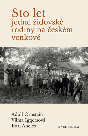 Sto let jedné židovské rodiny na českém venkově - Adolf Ornstein,Vilma Iggersová,Karl Abeles