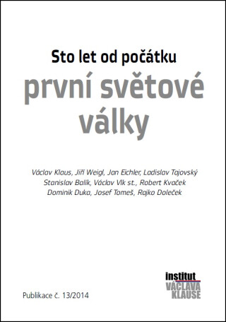Sto let od počátku první světové války - Václav Klaus,Stanislav Balík,Jan Eichler,Ladislav Tajovský,Jiří Weigl