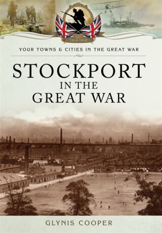Stockport in the Great War - Glynis Cooper