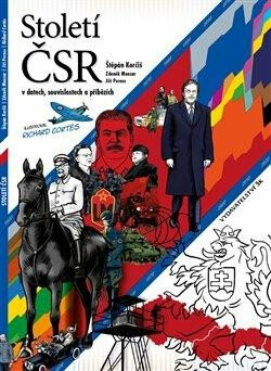 Století ČSR v datech, souvislostech a příbězích - Jiří Pernes, Zdeněk Munzar, Štěpán Korčiš, Richard Cortés