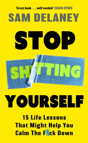 Stop Sh*tting Yourself - Sam Delaney