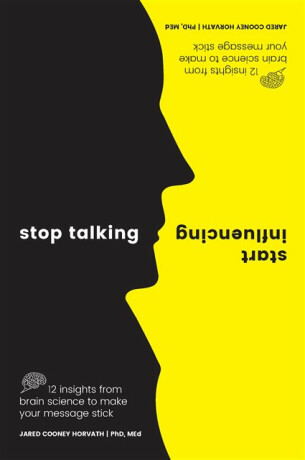 Stop Talking, Start Influencing - Jared Cooney Horvath